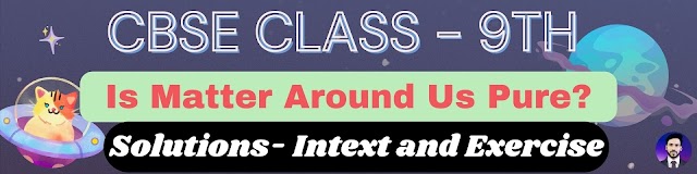 CBSE Class 9 Science CH02: Is Matter Around Us Pure?  NCERT Solutions