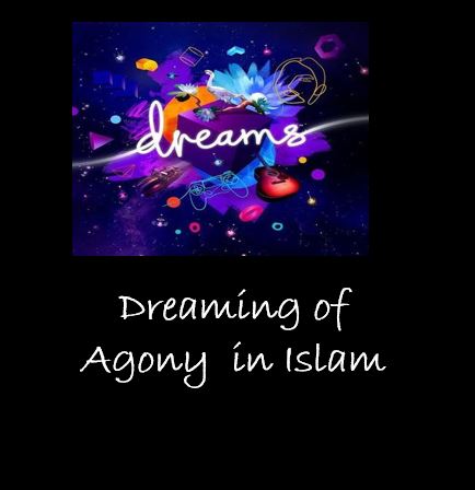 Dreaming of Agony interpretation in Islam