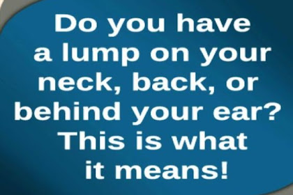 Do You Have a Lump on Your Neck,Back,or Behind Your Ear This Is What It Means !!