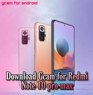 Download gcam apk for Redmi Note 10 pro max(latest version)