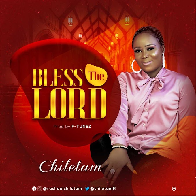  [Music]  Bless The Lord - Chiletam (Prod. By F-Tunez)