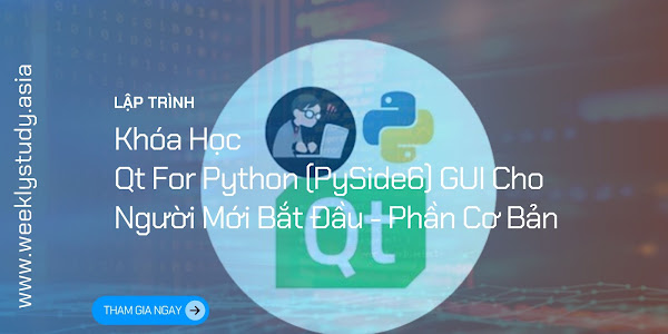 Giới Thiệu Khóa Học Qt For Python (PySide6) GUI Cho Người Mới Bắt Đầu - Phần Cơ Bản [Mã - 7718 A]