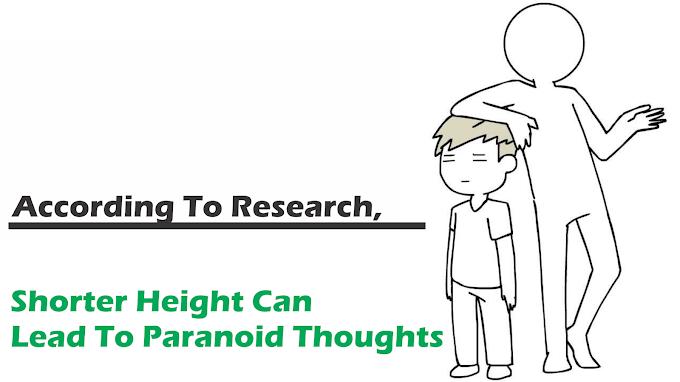 According To Research, Shorter Height Can Lead To Paranoid Thoughts