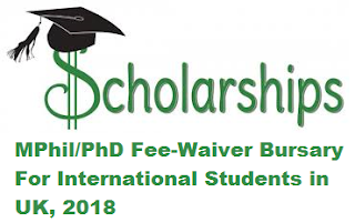 MPhil/PhD Fee-Waiver Bursary For International Students in UK, 2018, Description of Scholarship, Eligibility Criteria, Method of Applying, Application Deadline