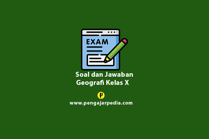 Soal Geografi Kelas X Beserta Kunci Jawaban - www.pengajarpedia.com