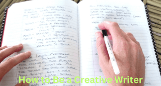 How to Be a Creative Writer How to Be a Creative Writer
