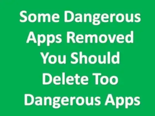 Dangerous Apps Removed You Should Delete Too Dangerous Apps  If you have these applications, remove them now, the other two are camera applications.