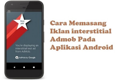 Iklan Interstitial Admob : Cara Pasang Pada Aplikasi Dengan Android Studio