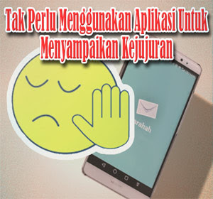 Tak Perlu Menggunakan Aplikasi yang Sedang Viral Untuk Mengampaikan Kejujuran