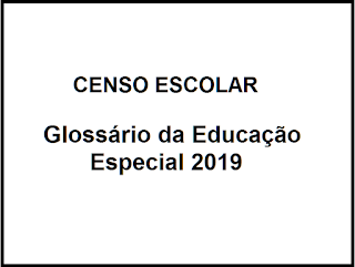 GLOSSÁRIO DA EDUCAÇÃO ESPECIAL CENSO ESCOLAR 2019