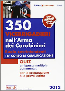 350 vicebrigadieri nell'Arma dei carabinieri. Ruolo sovrintendenti. 18° corso di qualificazione. Quiz a risposta multipla commentati