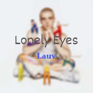 Lauv - Lonely Eyes Lyrics | Lauv New Songs | How i'm Feeling