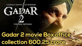 Gadar 2 movie Box office collection 600.25 crore