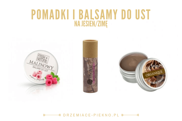 Pielęgnacyjne pomadki do ust z fajnym składem - jaką pomadkę do ust wybrać?