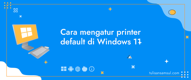 Bagaimana cara mengatur printer default di Windows 11?