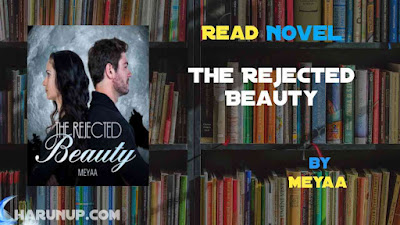 Read Novel The Rejected Beauty by Meyaa Full Episode