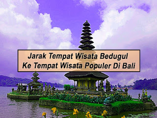 Jarak Tempat Wisata Bedugul Ke Tempat Wisata Populer Di Bali