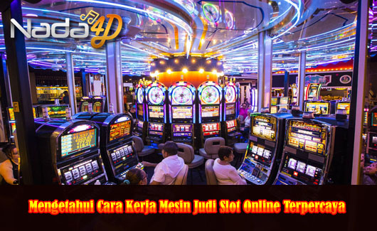 Mengetahui Cara Kerja Mesin Judi Slot Online Terpercaya