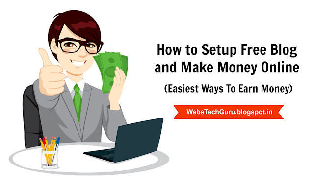 How to Setup Free Blogger Blog and Start to Earn Money (Easiest Ways To Make Money Online)