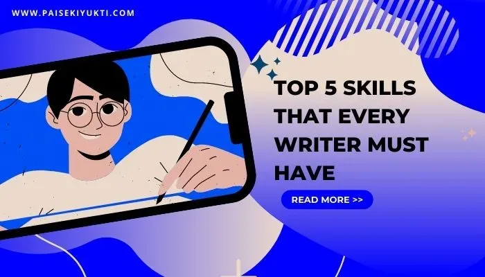 Top 5 Skills That Every Writer Must Have: Paisekiyukti