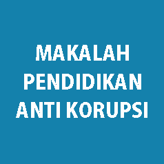 PENDIDIKAN ANTI KORUPSI - MAKALAH NIH