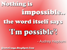 Nothing is impossible. The word itself says 'I'm possible' by Audrey Hepburn