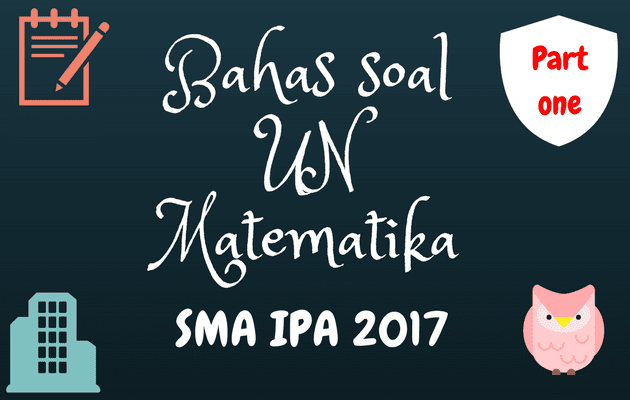 Pembahasan Soal UN Matematika SMA IPA 2017 Part.1 No. 1 - 10