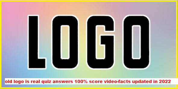 old logo is real quiz answers 100% score video-facts updated in 2022