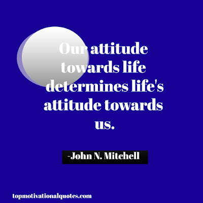 Attitude Quote - Our Attitude Towards Life Inspirational By Jhon N Mitchell - Motivation images