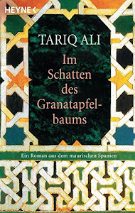 Im Schatten des Granatapfelbaums: Ein Roman aus dem maurischen Spanien