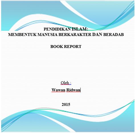 BOOK REPORT: PENDIDIKAN ISLAM:  MEMBENTUK MANUSIA BERKARAKTER DAN BERADAB