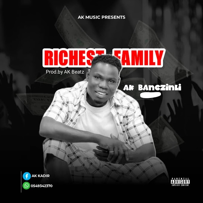 Ak Bangzinli - Richest Family (Produced By AkBeatz). 