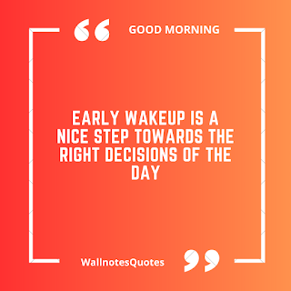 Good Morning Quotes, Wishes, Saying - wallnotesquotes - Early wakeup is a nice step towards the right decisions of the day