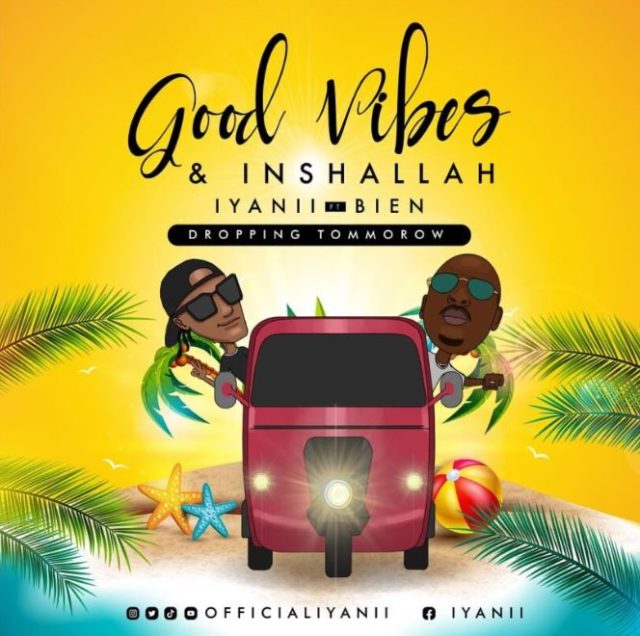 Download Audio  Mp3 |  Iyanii Ft Bien – Good Vibes & Inshallah