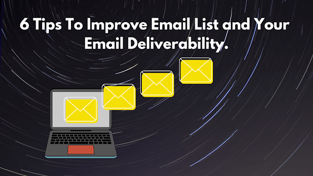 6 Tips To Improve Email List and Your Email Deliverability