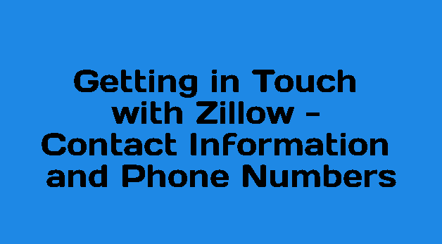Getting in Touch with Zillow - Contact Information and Phone Numbers
