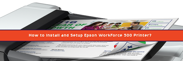  How to Install and Setup Epson WorkForce 500 Printer?