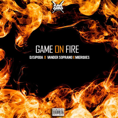 Dj Sipoda x Vander Soprano & Mierques - Game On Fire (EP) [Download] baixar nova EP descarregar agora 2018