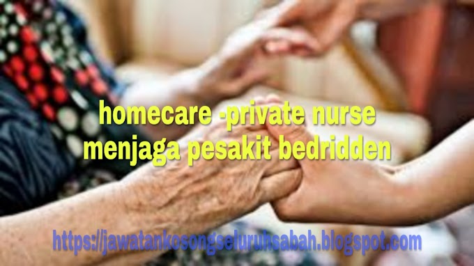 JAWATAN KOSONG homecare -private nurse menjaga pesakit bedridden