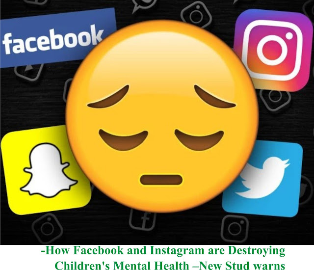 -How Facebook and Instagram are Destroying Children’s Mental Health –New Stud warns