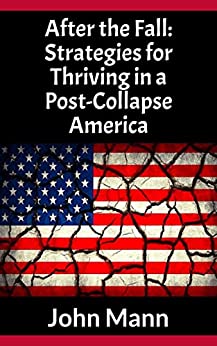 After the Fall: Strategies for Thriving in a Post-Collapse America