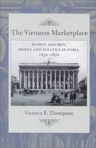 The Virtuous Marketplace: Women and Men, Money and Politics in Paris, 1830-1870