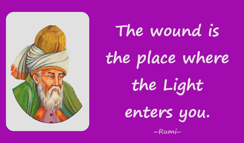 The wound is the place where the Light enters you.