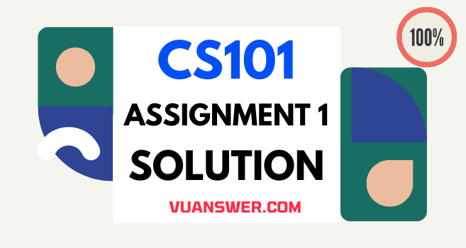 CS101 Assignment 1 Solution 2022 - VU Answer