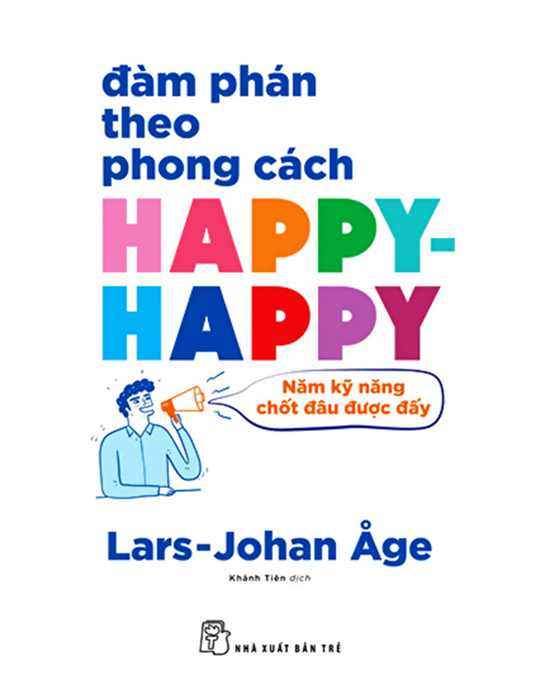 Đàm Phán Theo Phong Cách Happy-happy: Năm Kỹ Năng Chốt Đâu Được Đấy ebook PDF-EPUB-AWZ3-PRC-MOBI