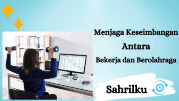 Pentingnya Menjaga Keseimbangan Antara Bekerja dan Berolahraga