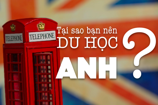 Du học Anh 2020 | Thủ tục, điều kiện xin visa, học bổng mới 