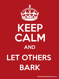"LET OTHERS BARK"