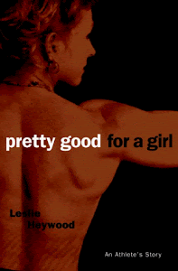 Pretty Good for a Girl: An Athlete's Story