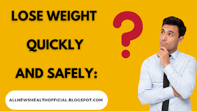 Lose Weight Quickly and Safely?